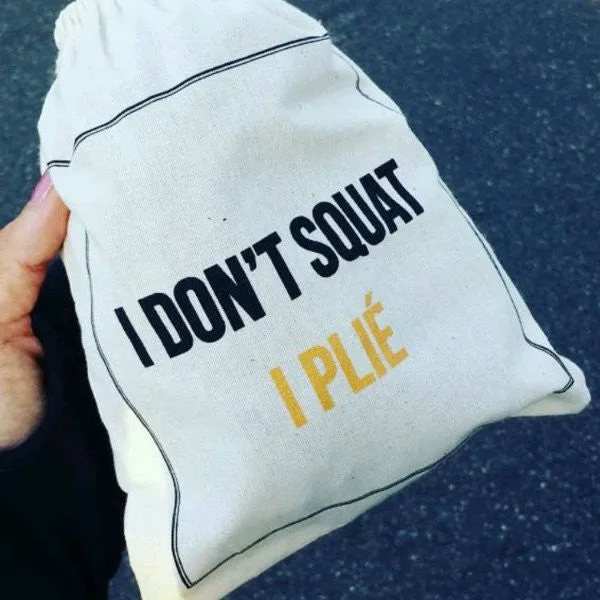 Barre Sock Bag - I Don't Squat. I Plie.